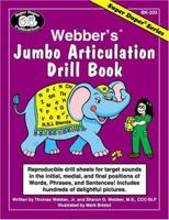 Webber's® Jumbo Articulation Drill Book: Reproducible drill sheets for target sounds in the initial, medial, and final positions of Words, Phrases, and Sentences! Includes hundreds of delightful pictu 1586500414 Book Cover