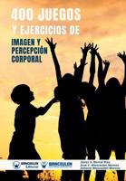 400 Juegos y Ejercicios de Imagen y Percepción Corporal (Spanish Edition) 8499939783 Book Cover