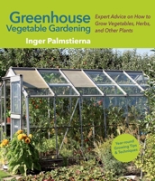 Greenhouse Vegetable Gardening: Expert Advice on How to Grow Vegetables, Herbs, and Other Plants 1510735100 Book Cover