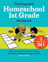The Essential Homeschool 1st Grade Workbook: 135 Fun Curriculum-Based Exercises to Build Skills in Reading, Writing, and Math 1648763383 Book Cover