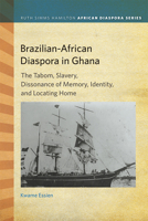 Brazilian-African Diaspora in Ghana: The Tabom, Slavery, Dissonance of Memory, Identity, and Locating Home 1611862191 Book Cover