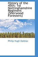 History Of The 45th: 1st Nottinghamshire Regiment (sherwood Foresters) 1015790291 Book Cover