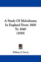 A Study of Melodrama in England From 1800 to 1840 1016208162 Book Cover