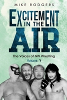 Excitement in the Air: The Voices of NW Wrestling Volume 3 B0BLYNJCX4 Book Cover