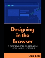 Designing in the Browser: A Practical, Step-by-Step Guide to Web-Based Prototyping B0DV8V9HXC Book Cover