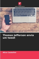 Thomas Jefferson envia um tweet (Portuguese Edition) 6208694949 Book Cover