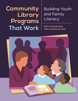 Community Library Programs That Work: Building Youth and Family Literacy 1610692632 Book Cover