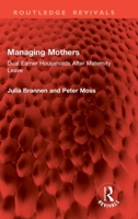 Managing Mothers: Dual Earner Households After Maternity Leave (Routledge Revivals) 1032874902 Book Cover