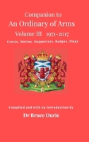 Companion to An Ordinary of Arms Vol III - Crests, Mottos, Supporters, Flags, Badges: Contained in the Public Register of All Arms and Bearings in Scotland 1971-2017 130415551X Book Cover