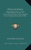 Philosophia Thomistica V1: Juxta Inconcussa, Tutissimaque Divi Thomae Dogmata (1796) 1120673763 Book Cover