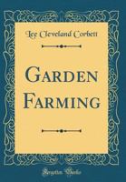 Garden Farming, Lee Cleveland Corbett, 1913 First Edition 0548507228 Book Cover