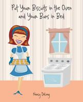Put Your Biscuits in the Oven and Your Buns in Bed 1941320120 Book Cover