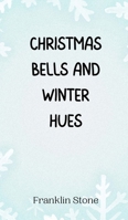 Christmas Bells and Winter Hues 9916941084 Book Cover