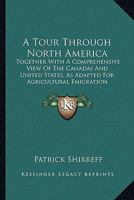 A Tour Through North America: Together with a Comprehensive View of the Canadas and United States, as Adapted for Agricultural Emigration... 1241502722 Book Cover