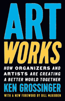 Art Works: How Organizers and Artists Are Creating a Better World Together B0GGYFL5F8 Book Cover