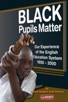 Black Pupils Matter: Our Experience Of The English Education System 1950 - 2000 1789632765 Book Cover