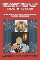2021 SUNDAY MISSAL (USA EDITION) AND SPIRITUAL GROWTH PLANNER: THE NEW ORDER OF MASS CUM EUCHARISTIC PRAYER II IN ENGLISH AND LATIN LANGUAGES B08HT86T7Q Book Cover