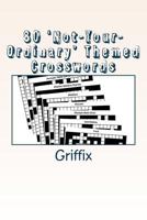 80 'Not Your Ordinary' Themed Crosswords: All the Clues for Each Puzzle are on the Theme! 1974346021 Book Cover