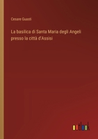 La basilica di Santa Maria degli Angeli presso la città d'Assisi 3368715143 Book Cover