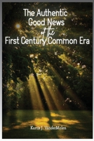 The Authentic Good News of The First Century Common Era B0B85BJH3V Book Cover