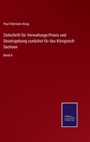 Zeitschrift für Verwaltungs-Praxis und Gesetzgebung zunächst für das Königreich Sachsen: Band 6 3752519789 Book Cover