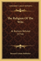 The Religion Of The Wits: At Buttons Refuted 114749214X Book Cover
