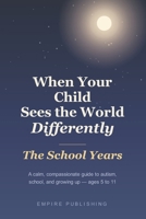 When Your Child Sees the World Differently: The School Years - A Calm, Compassionate Guide to Autism, School, and Growing Up (Ages 5 to 11) B0H7MTWZFZ Book Cover