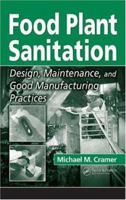 Food Plant Sanitation: Design, Maintenance, and Good Manufacturing Practices 1032229217 Book Cover