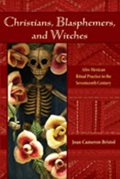 Christians, Blasphemers, and Witches: Afro-Mexican Ritual Practice in the Seventeenth Century (Dialogos) 0826337996 Book Cover