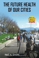 The Future Health Of Our Cities: The Nature Of The Value and The Value Of Nature B0HFYG16ZP Book Cover