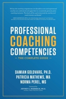 Professional Coaching Competencies: The Complete Guide: 1 1532376820 Book Cover