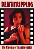 Deathtripping: The Cinema of Transgression (Creation Cinema Collection)