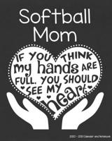Softball Mom 2020-2021 Calendar and Notebook: If You Think My Hands Are Full You Should See My Heart: 2-year Monthly Organizer (Jan 2020 - Dec 2021); ... Notes Pages , Expense Log, Password Logins 1694902269 Book Cover