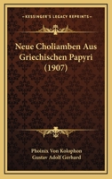 Neue Choliamben Aus Griechischen Papyri (1907) 1160201250 Book Cover