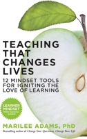 Teaching That Changes Lives: 12 Mindset Tools for Igniting the Love of Learning 1609945697 Book Cover