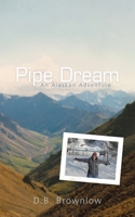 Pipe Dream: An Alaskan Adventure 1462009972 Book Cover
