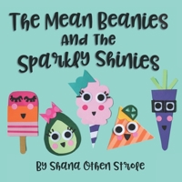 The Mean Beanies And The Sparkly Shinies: Build Emotional Resilience In Your Child's Heart! 107224862X Book Cover