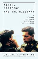 Mirth, Medicine and the Military: A Vietnam Survivor's Memoir with Poetic license 1665750049 Book Cover
