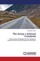 The Jersey x Sahiwal Crossbred: Optimization Of Weight At First Calving For Maximum Herd life Milk Production And Profit 3659525448 Book Cover