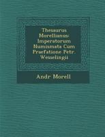 Thesaurus Morellianus: Imperatorum Numismata Cum Praefatione Petr. Wesselingii 1286963680 Book Cover