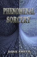 Phenomenal Sorcery: A System of Informational Magic for Real and Virtual Worlds 1914153219 Book Cover