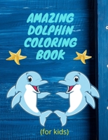 amazing dolphin coloring book (for kids): Children Activity Book with Fun and unique Coloring Pages B08HTG6JL1 Book Cover