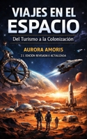 Viajes en el espacio: Del Turismo a la Colonización (Spanish Edition) B0DVPL6TY3 Book Cover