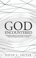 GOD: Encountered: Learning about God from those who Encountered Him face-to-face B08TQ5JHX3 Book Cover