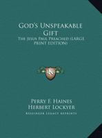 God's Unspeakable Gift: The Jesus Paul Preached 1432584715 Book Cover