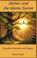 Stefan und die kleine Sonne: Zwischen Wurzeln und Flügeln (German Edition) B0DWWTH69W Book Cover
