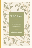 'I Do' Today: A 52-Week Guide to the Marriage You've Been Waiting For 0310370752 Book Cover