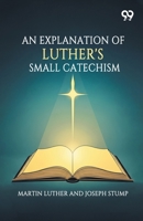An Explanation Of Luther's Small Catechism 9377504643 Book Cover