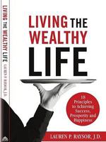 Living the Wealthy Life: 18 Principles to Achieving Success, Prosperity and Happiness 1935586122 Book Cover