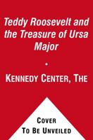Teddy Roosevelt and the Treasure of Ursa Major (Kennedy Center Presidential Series, the) 1416948600 Book Cover